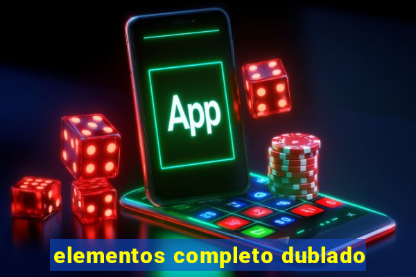 elementos completo dublado